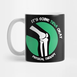 It's Going Tibia Okay Physical Therapy Mug